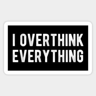 I Overthink Everything Sarcasm Introvert Thinker Magnet